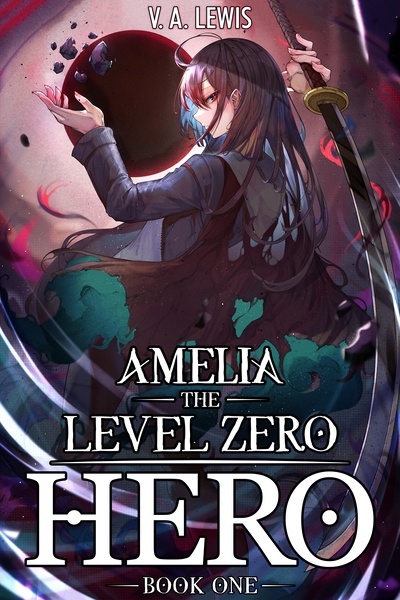 Amelia the Level Zero Hero (An OP MC Isekai LitRPG)